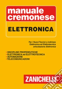 Unilibro Manuale cremonese di elettronica. Per i nuovi tecnici. Articolazioni di elettronica elettrotecnica e automazione - 9788808157935 Negozio online di fabbrica