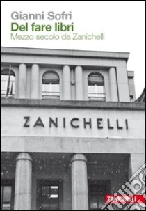 Unilibro Del fare libri. Mezzo secolo da Zanichelli - 9788808263681 Offerta speciale