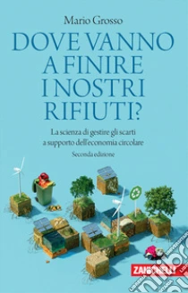 Unilibro Dove vanno a finire i nostri rifiuti? La scienza di gestire gli scarti a supporto dell'economia circolare - 9788808899361 Ritorno libero
