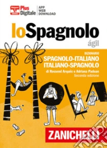 Unilibro Lo spagnolo ágil. Dizionario spagnolo-italiano italiano-spagnolo. Plus. Con Contenuto digitale (fornito elettronicamente) - 9788808399809 Soddisfazione Garantita