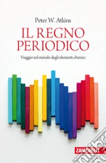 Unilibro Il regno periodico. Viaggio nel mondo degli elementi chimici - 9788808066657 Offerta settimanale