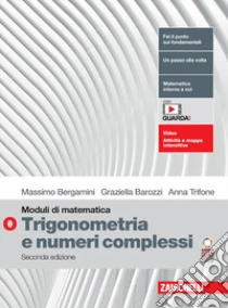 Unilibro Moduli di matematica. Modulo O bianco: Trigonometria vettori e numeri complessi. Per le Scuole superiori. Con espansione online - 9788808431363