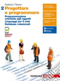 Unilibro Progettare e programmare. Per le Scuole superiori. Con e-book. Con espansione online. Vol. 2: Programmazione orientata agli oggetti. Linguaggi per il web. Database relazionali - 9788808424921
