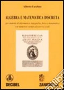 Unilibro Algebra e matematica discreta. Per studenti di informatica ingegneria fisica e matematica. Con numerosi esempi ed esercizi svolti - 9788808097392