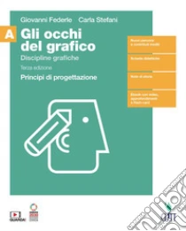 Unilibro Occhi del grafico. Discipline grafiche. Principi di progettazione. Per il secondo biennio delle Scuole superiori. Con Contenuto digitale (fornito elettronicamente) (Gli). Vol. 1 - 9788808299895 Ultimi tre giorni